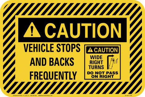 Caution Vehicle Stops & Backs Frequently, Caution Makes Wide Right Turns 